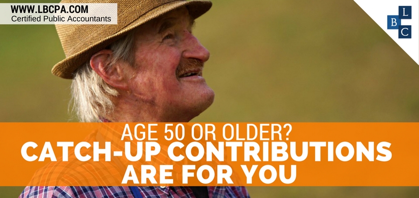 AGE 50 OR OLDER? CATCH-UP CONTRIBUTIONS ARE FOR YOU