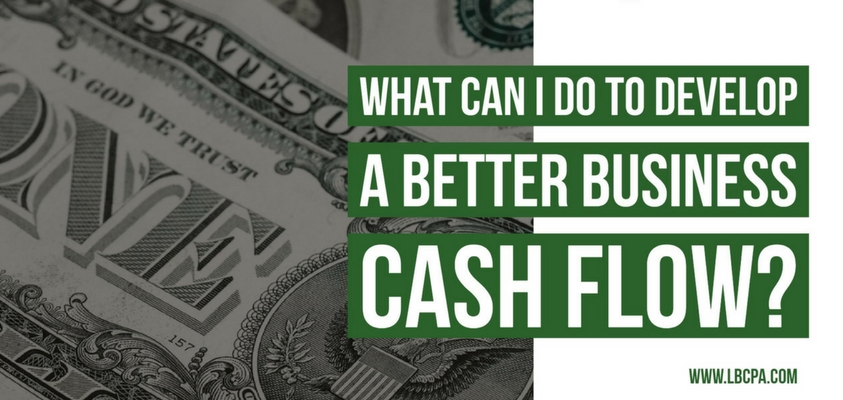 What can I do to develop a better business cash flow?
