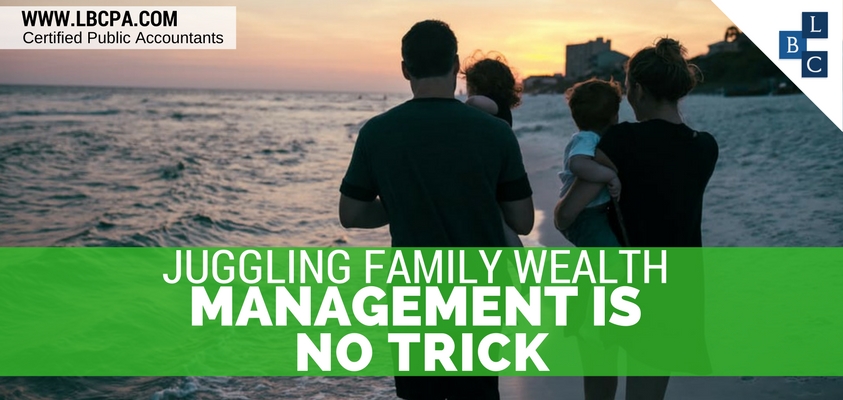 JUGGLING FAMILY WEALTH MANAGEMENT IS NO TRICK