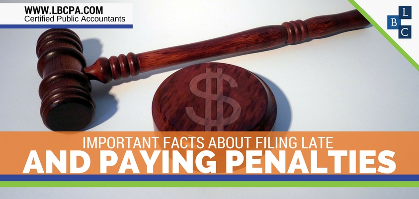 IMPORTANT FACTS ABOUT FILING LATE AND PAYING PENALTIES