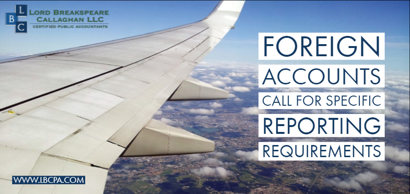 FOREIGN ACCOUNTS CALL FOR SPECIFIC REPORTING REQUIREMENTS