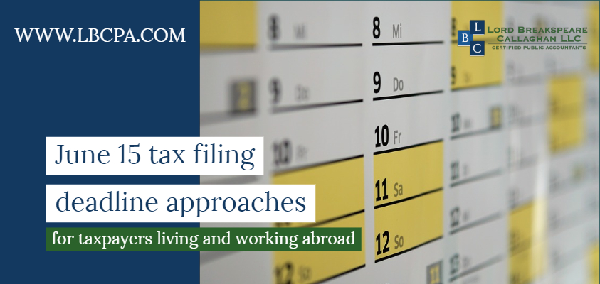 June 15 tax filing deadline approaches for taxpayers living and working abroad