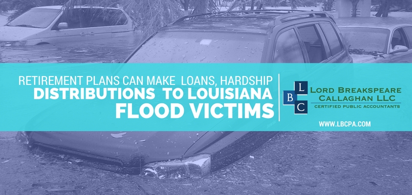 Retirement Plans Can Make Loans, Hardship Distributions to Louisiana Flood Victims