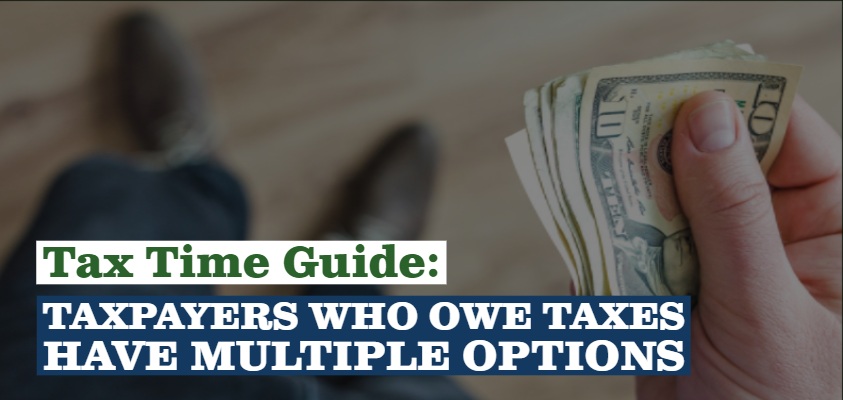 Tax Time Guide: Taxpayers who owe taxes have multiple options