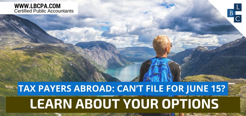 Tax Payers Abroad Can’t file for June 15 Learn about your options