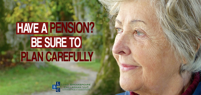 Have a pension be sure to plan carefully