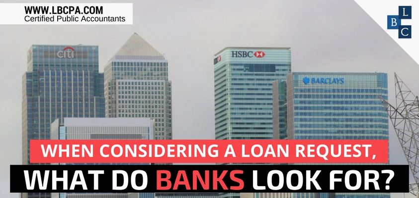 WHEN CONSIDERING A LOAN REQUEST, WHAT DO BANKS LOOK FOR?