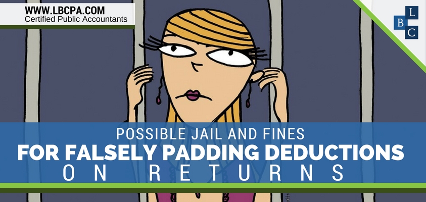 Possible Jail and Fines for Falsely Padding Deductions on Returns