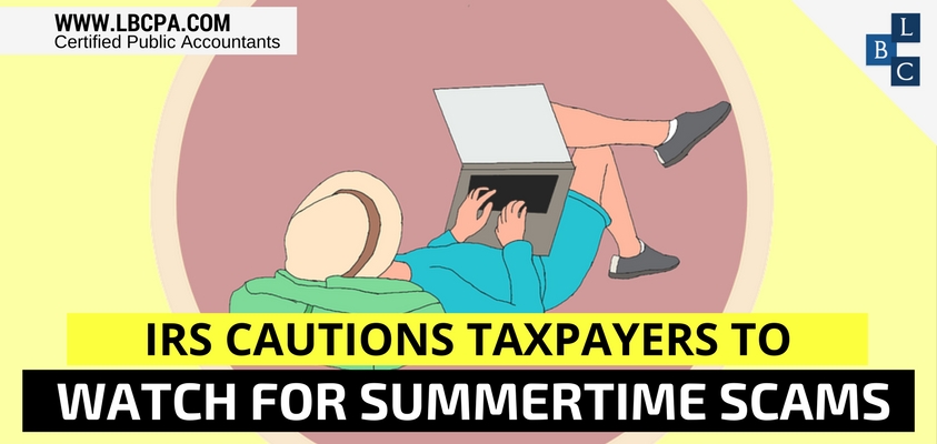 IRS Cautions Taxpayers to Watch for Summertime Scams