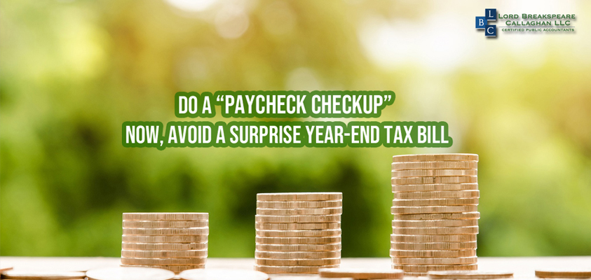 do a paycheck checkup now avoid a surprise year end tax bill